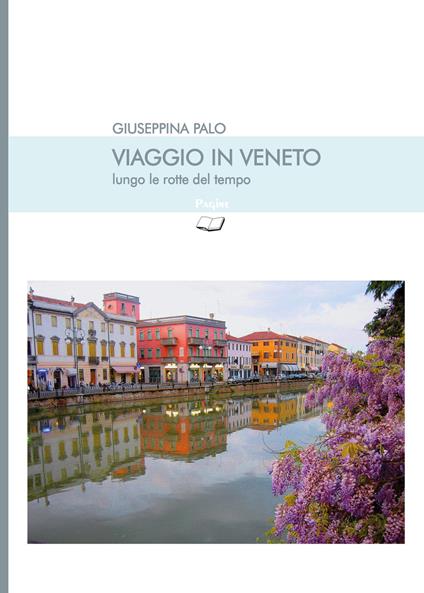 Viaggio in Veneto lungo le rotte del tempo - Giuseppina Palo - copertina