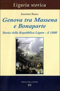 Genova tra Massena e Bonaparte. Storia della Repubblica ligure. Il 1800 - Antonino Ronco - copertina