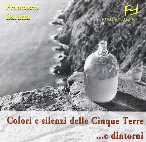 Colori e silenzi delle Cinque Terre... e dintorni - Francesco Baratta - copertina