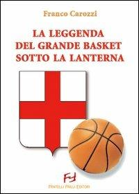 La leggenda del grande basket sotto la lanterna - Franco Carozzi - copertina