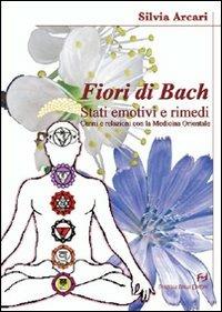 I fiori di Bach. La storia di una semplice ma rivoluzionaria proposta di cura - Silvia Arcari - copertina