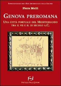 Genova preromana. Città portuale del Mediterraneo tra il VII e il III secolo a.C. - Piera Melli - copertina