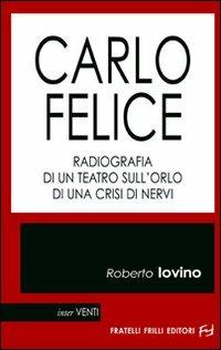 Carlo Felice. Radiografia di un teatro sull'orlo di una crisi di nervi - Roberto Iovino - copertina