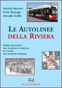 Autolinee della riviera. Storia illustrata del trasporto pubblico su sstrada nel savonese - Corrado Bozzano,Paolo Mussapp,Marcello Tarditi - copertina