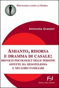 Amianto, risorsa e dramma di Casale. Risvolti psicologici nelle persone affette da mesotelioma e nei loro familiari - Antonella Granieri - copertina