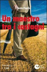 Il maestro tra i castagni - Flavio Paglia - copertina