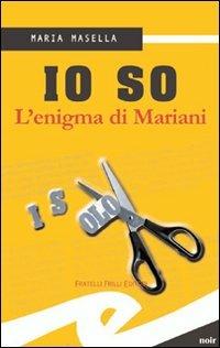 Io so. L'enigma di Mariani - Maria Masella - copertina