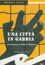 Una città in gabbia. Un'indagine di Erica e Maffina