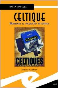 Celtique. Mariani il passato ritorna - Maria Masella - copertina