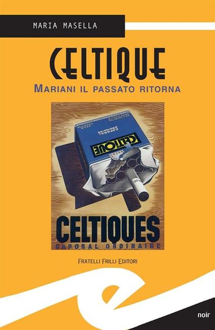 Celtique. Mariani il passato ritorna - Maria Masella - ebook