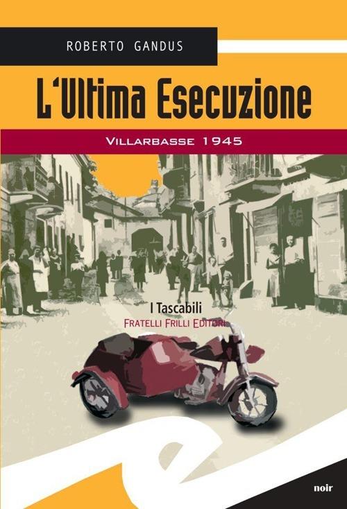 L' ultima esecuzione. Villarbasse 1945 - Roberto Gandus - copertina