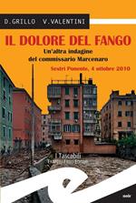 Il dolore del fango. Un'altra indagine del commissario Marcenaro. Sestri Ponente 4 ottobre 2010