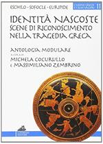 Identità nascoste: scene di riconoscimento nella tragedia greca. Percorsi didattici della tragedia greca. Per il Liceo classico