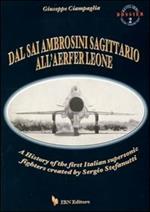 Dal Sai Ambrosini Sagittario all'Aerfer Leone. A history of the first Italian supersonic fighters created by Sergio Stefanutti