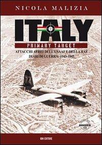 Italy primary target. Attacchi aerei dell'USAAF e della RAF. Diari di guerra: 1943-1945 - Nicola Malizia - copertina