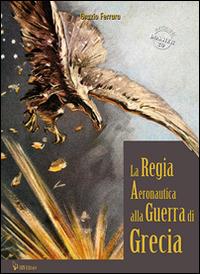 La regia aeronautica alla guerra di Grecia - Orazio Ferrara - copertina