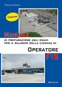 Manuale di preparazione agli esami per il rilascio della licenza di operatore FIS. Con Contenuto digitale per accesso on line - Ferruccio Ferrucci - copertina