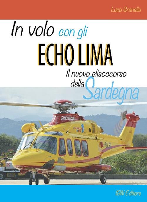 In volo con gli Echo Lima. Il nuovo elisoccorso della Sardegna - Luca Granella - copertina