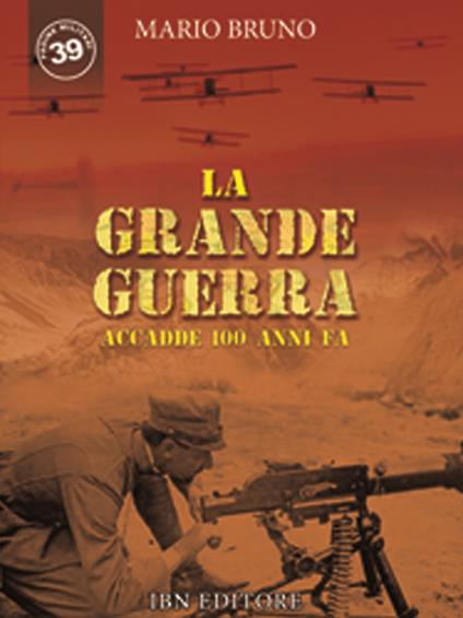 La grande guerra. Accadde 100 anni fa - Mario Bruno - copertina