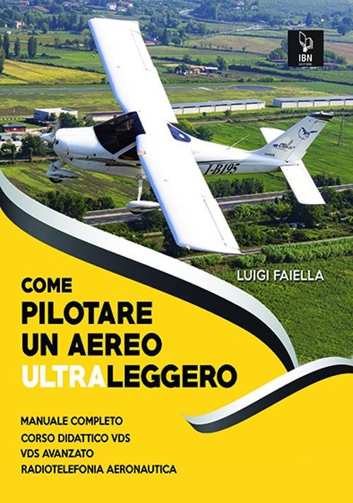 Come pilotare un aereo ultraleggero. Con espansione online - Luigi Faiella - copertina