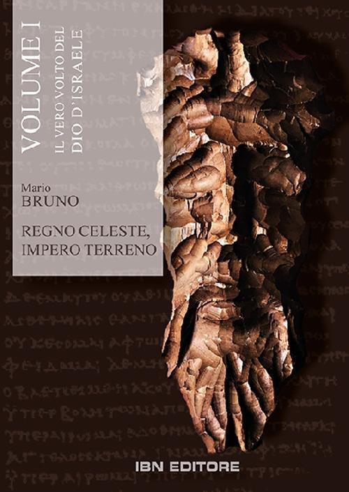 Regno celeste, impero terreno. Vol. 1: Il vero volto del Dio d'Israele. Dal Vecchio al Nuovo Testamento - Mario Bruno - copertina