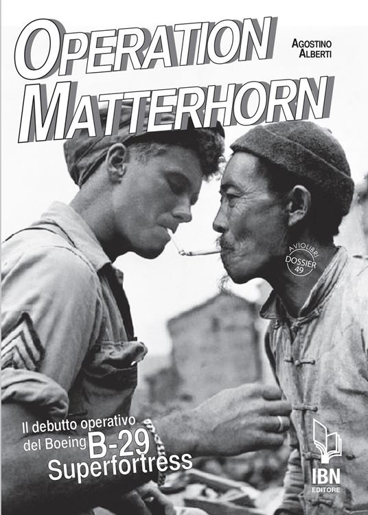 Operation Matterhorn. Il debutto operativo del Boeing B-29 Superfortress - Agostino Alberti - copertina