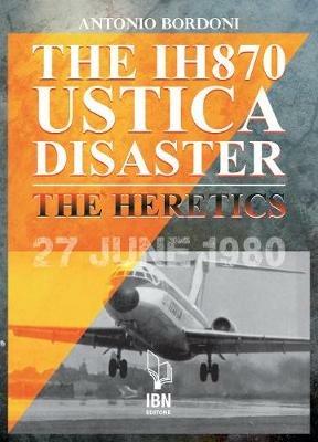 The IH870 Ustica disaster. The heretics - Antonio Bordoni - copertina