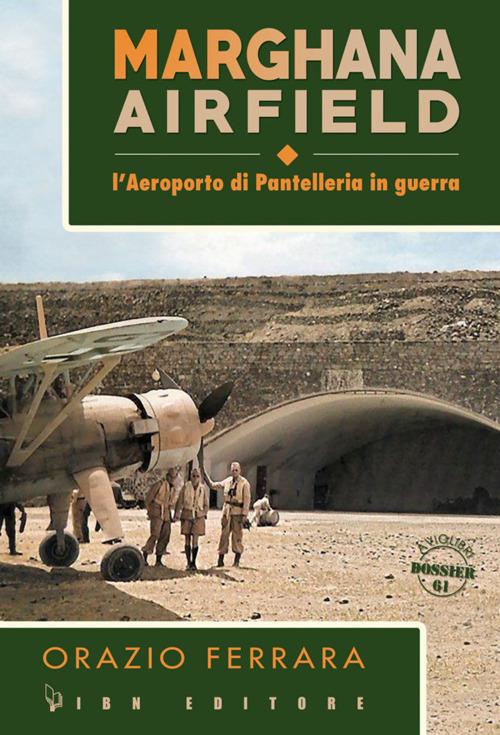 Marghana Airfield. L'aeroporto di Pantelleria in guerra - Orazio Ferrara - copertina