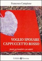 Voglio sposare Cappuccetto rosso. Favole per bambini e per adulti