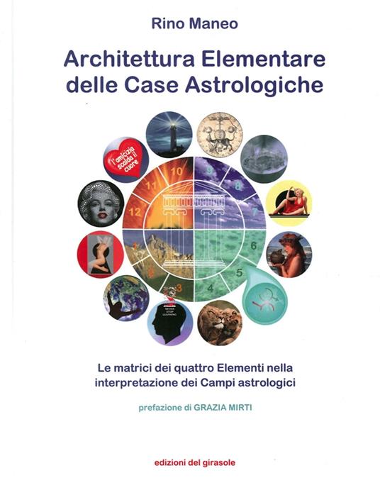 Architettura elementare delle Case Astrologiche. Le matrici dei quattro elementi nella interpretazione dei Campi astrologici - Rino Maneo - copertina