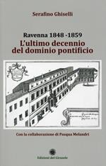 Ravenna 1848-1859. L'ultimo decennio del dominio pontificio