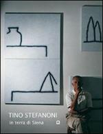 Tino Stefanoni in terra di Siena. Ediz. italiana e inglese