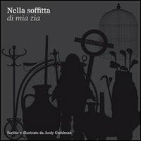 Nella soffitta di mia zia. Ediz. illustrata - Andy Goodman - copertina