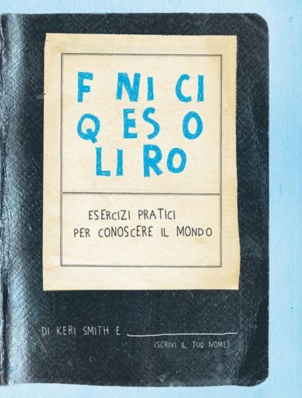 Finisci questo libro. Esercizi pratici per conoscere il mondo - Keri Smith - copertina