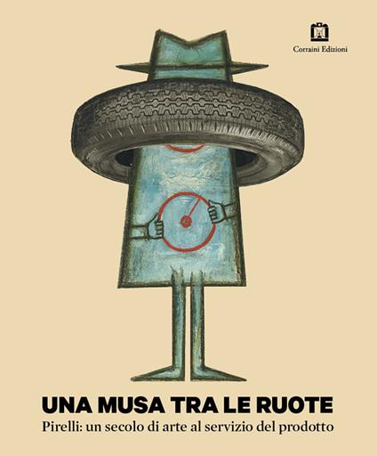 Una musa tra le ruote. Pirelli: un secolo di arte al servizio del prodotto - copertina