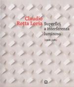 Claudia Rotta Loria. Superfici a interferenza luminosa (1968-1981). Ediz. italiana e inglese