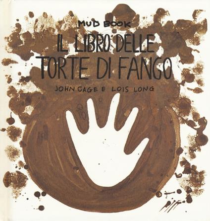 Mud book. Il libro delle torte di fango - John Cage,Lois Long - copertina