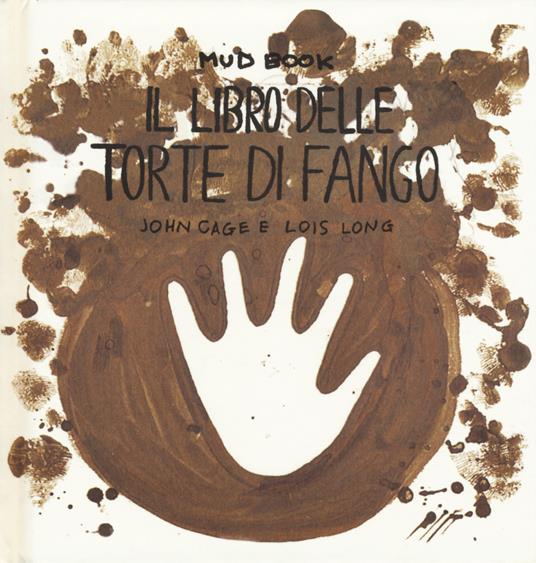 Mud book. Il libro delle torte di fango - John Cage,Lois Long - copertina