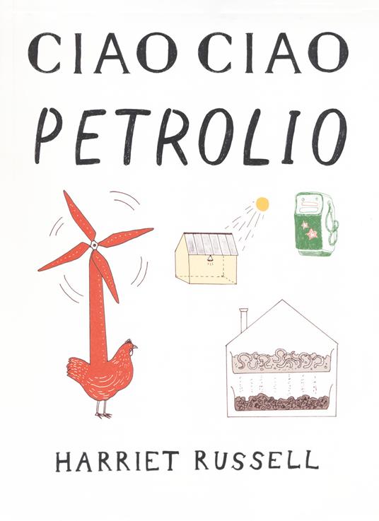 Ciao ciao petrolio. Ediz. illustrata - Harriet Russell - copertina