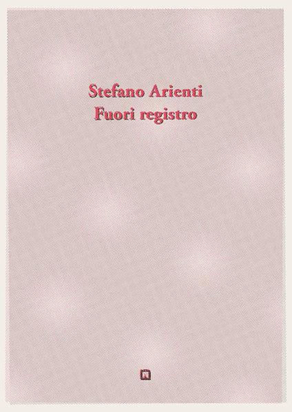 Fuori registro. Ediz. bilingue - Stefano Arienti - copertina