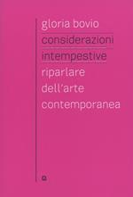 Considerazioni intempestive. Riparlare dell'arte contemporanea