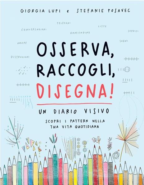 Osserva, raccogli, disegna! Un diario visivo. Scopri i pattern nella tua vita quotidiana - Giorgia Lupi,Stefanie Posavec - copertina