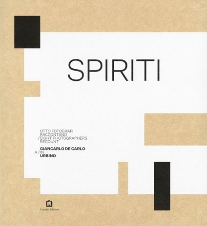 Spiriti. Otto fotografi raccontano Giancarlo De Carlo a Urbino. Ediz. illustrata - Jonathan Pierini,Marco Pierini - copertina