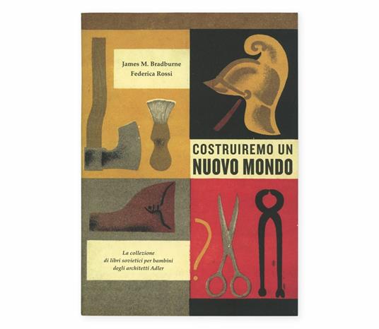 Costruiremo un nuovo mondo. La collezione di libri sovietici per bambini degli architetti Adler - Federica Rossi,James M. Bradburne - copertina