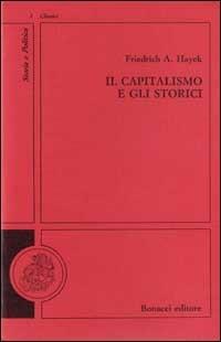 Il capitalismo e gli storici - Friedrich A. von Hayek - copertina