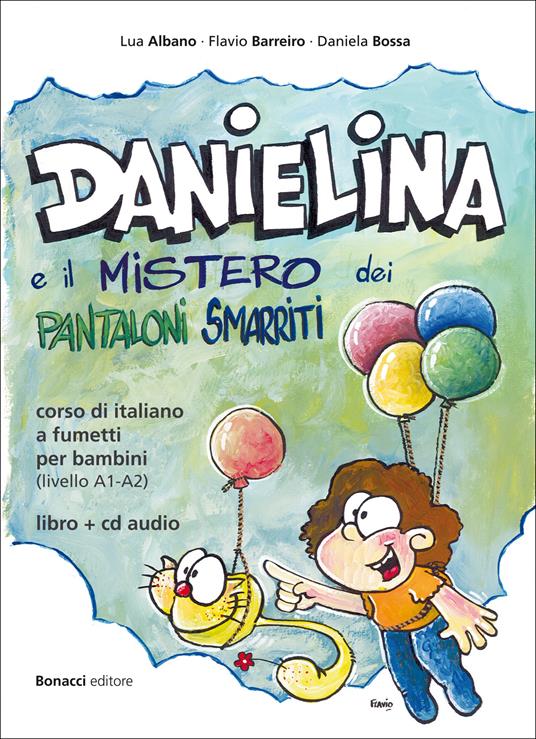 Danielina e il mistero dei pantaloni smarriti. Corso di italiano a fumetti per bambini (livello A1-A2). Con CD Audio - Lua Albano,Flavio Barreiro,Daniela Bossa - copertina