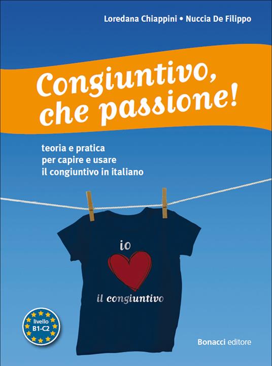 Congiuntivo, che passione! Teoria e pratica per capire e usare il congiuntivo in italiano - Loredana Chiappini,Nuccia De Filippo - copertina