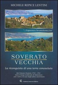 Soverato vecchia. La riconquista di una terra conosciuta. Dal catasto Onciario 1743-1761 rivive il borgo medievale di Suberatum con i nomi e le case degli ultimi... - Michele Repice Lentini - copertina