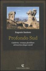 Profondo sud. Calabria: cronaca familiare attraverso cinque secoli