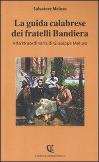 La guida calabrese dei fratelli Bandiera. Vita straordinaria di Giuseppe Meluso - Salvatore Meluso - copertina